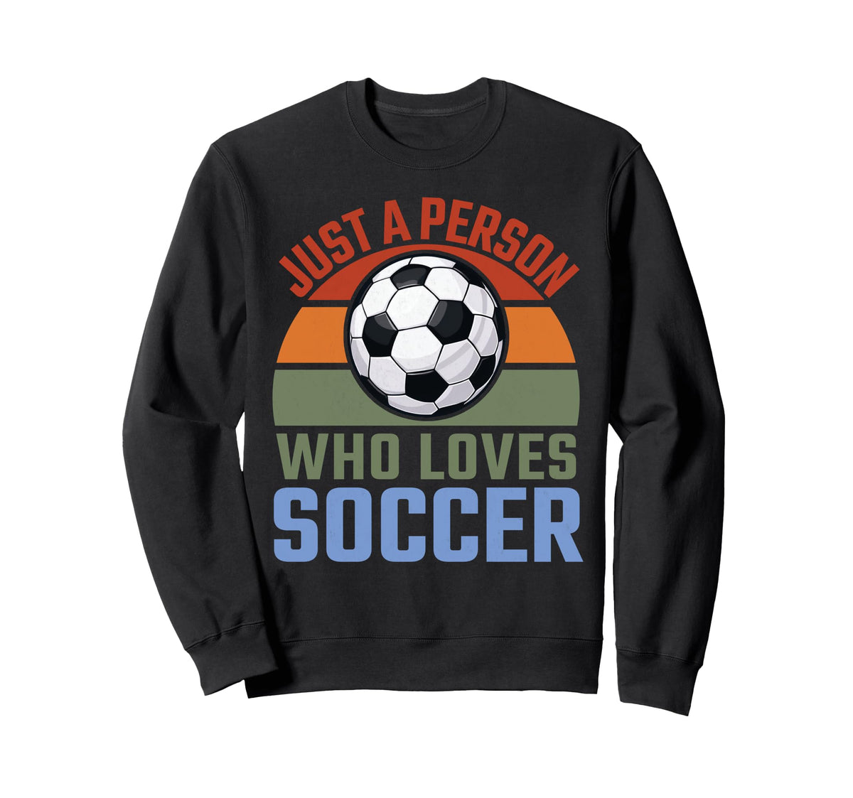 Just Person Who Loves Soccer Sweatshirt - Fun Novelty Design for Adults