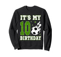 Its My 10Th Birthday Soccer 10 Years Sweatshirt - Trendy Graphic Men Women