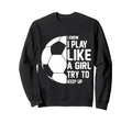 I Know I Play Like Try To Keep Sweatshirt - Fun Novelty Design Men Women