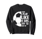 I Know I Play Like Try To Keep Sweatshirt - Fun Novelty Design Men Women