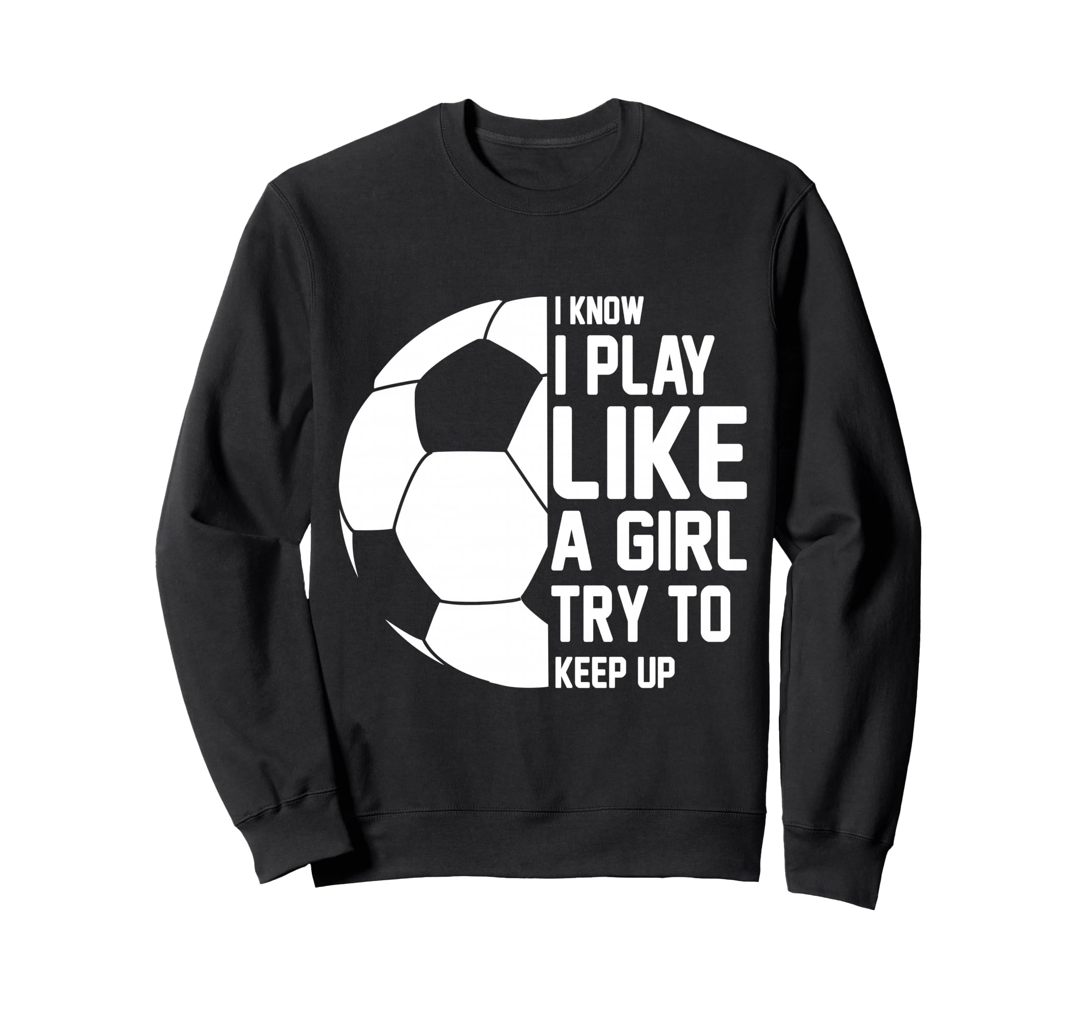 I Know I Play Like Try To Keep Sweatshirt - Fun Novelty Design Men Women