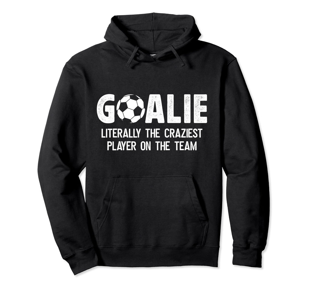 Soccer Goalie Craziest Player Soccer Hoodie - Novelty Apparel for Adults