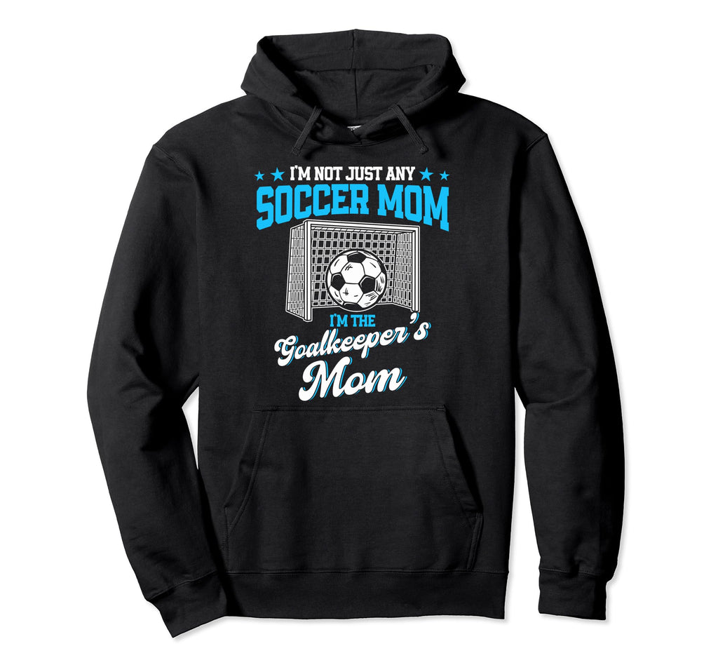 Funny Soccer Goalkeeper Mom Im Hoodie - Novelty Apparel Men Women
