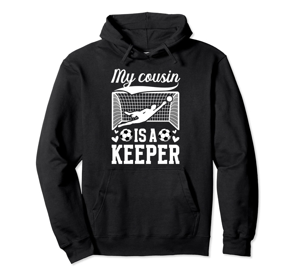My Cousin Is Soccer Keeper Cousin Soccer Hoodie - Aesthetic Graphic Unisex