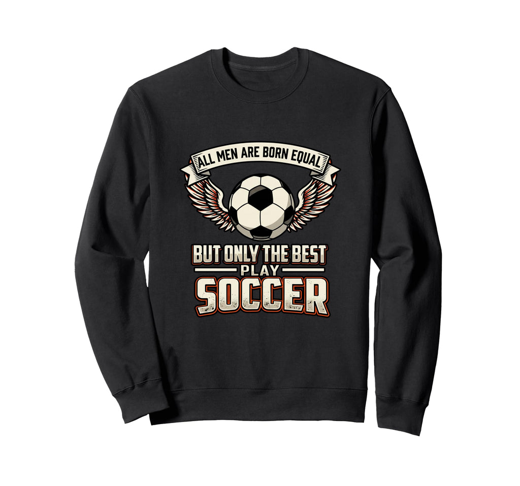 All Are Born Equal Best Play Sweatshirt - Novelty Apparel for Adults
