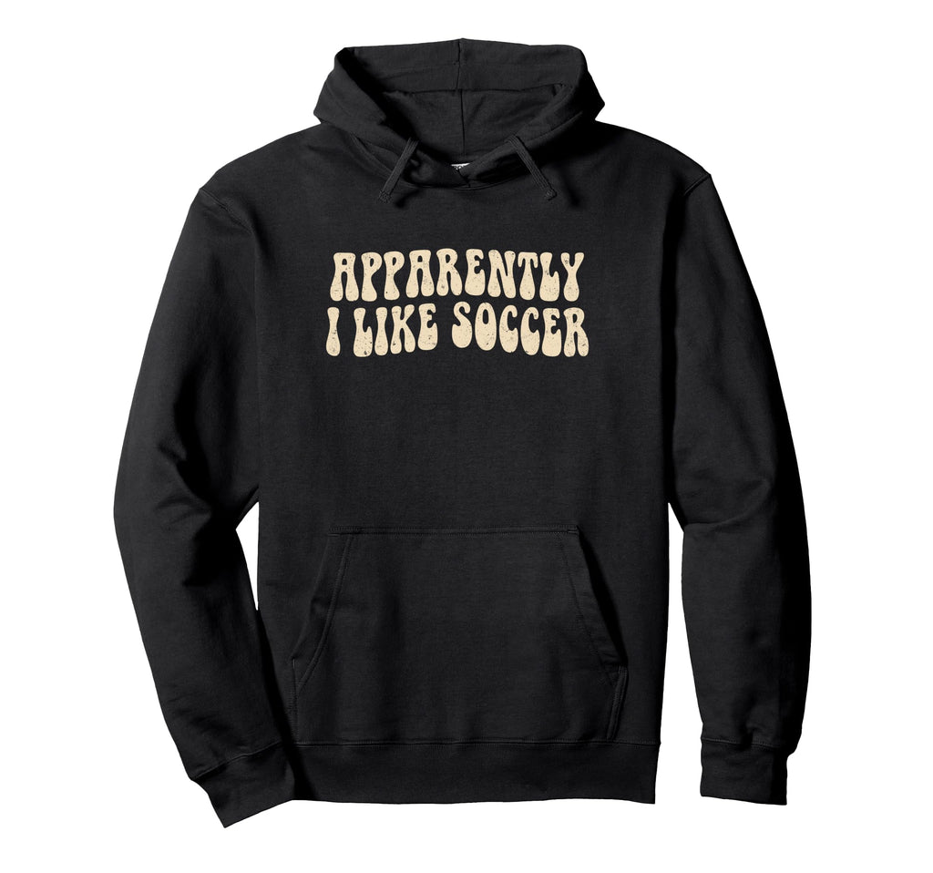 Apparently I Like Soccer Groovy Soccer Lover Hoodie - Unique Graphic Unisex