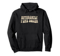 Apparently I Like Soccer Groovy Soccer Lover Hoodie - Unique Graphic Unisex