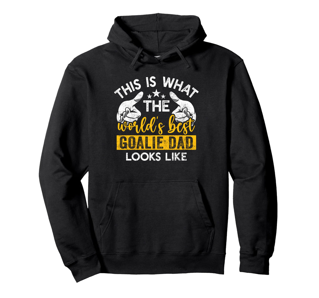 This Is What Worlds Best Goalie Dad Looks Hoodie - Unique Graphic Unisex