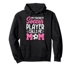 My Favorite Soccer Player Calls Me Mom Hoodie - Fun Novelty Design Unisex