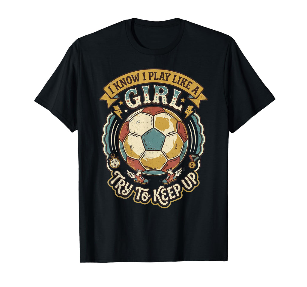 I Know I Play Like Try To Keep Up Soccer T-Shirt - Trendy Graphic Men Women
