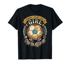 I Know I Play Like Try To Keep Up Soccer T-Shirt - Trendy Graphic Men Women