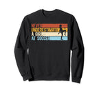 Sport Never Underestimate Soccer Sweatshirt - Trendy Graphic for Adults