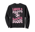 Loud And Proud Soccer Mom Groovy Sweatshirt - Unique Graphic Men Women