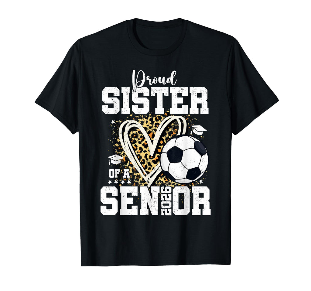 Proud Sister 2026 Senior Soccer T-Shirt - Fun Novelty Design Men Women