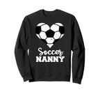 Soccer Nanny Funny Soccer Player Nanny Sweatshirt - Trendy Graphic Unisex