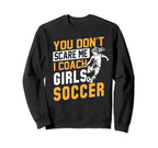 Soccer Coaches Funny You Dont Scare Sweatshirt - Novelty Apparel Men Women