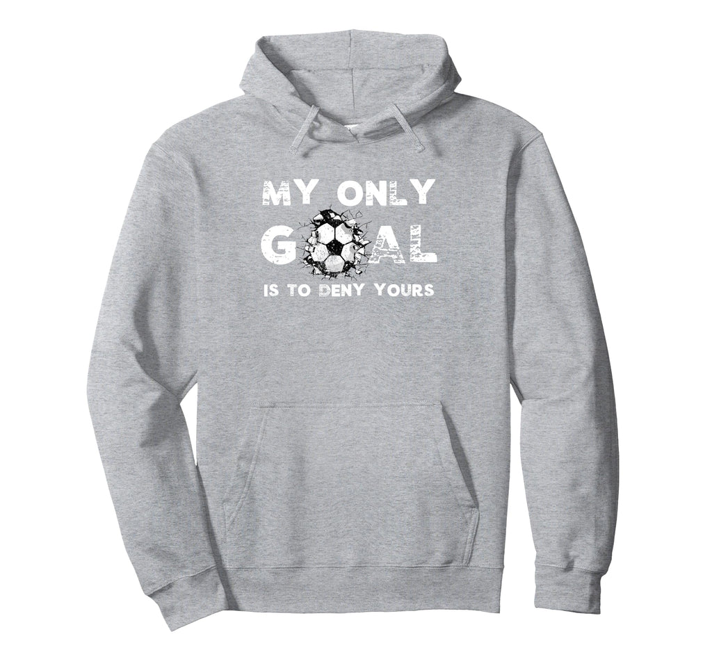 Funny My Goal Is To Deny Yours Soccer Hoodie - Trendy Graphic for Adults