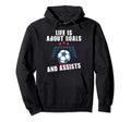 Soccer Life Is About Goals And Assists Hoodie - Novelty Apparel Men Women