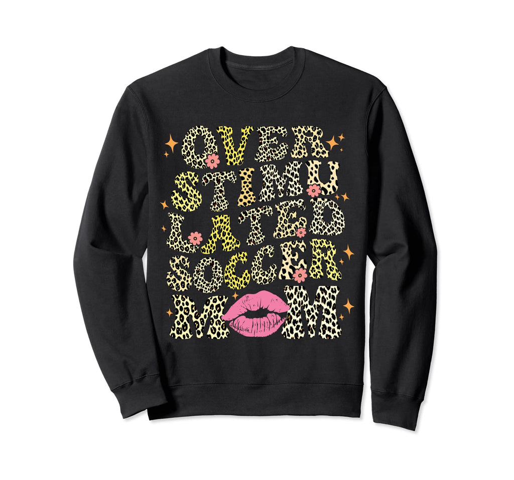 Overstimulated Soccer Mom Leopard Sweatshirt - Graphic Print for Adults
