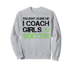 You Dont Scare Me I Coach Soccer Sweatshirt - Streetwear Style Men Women