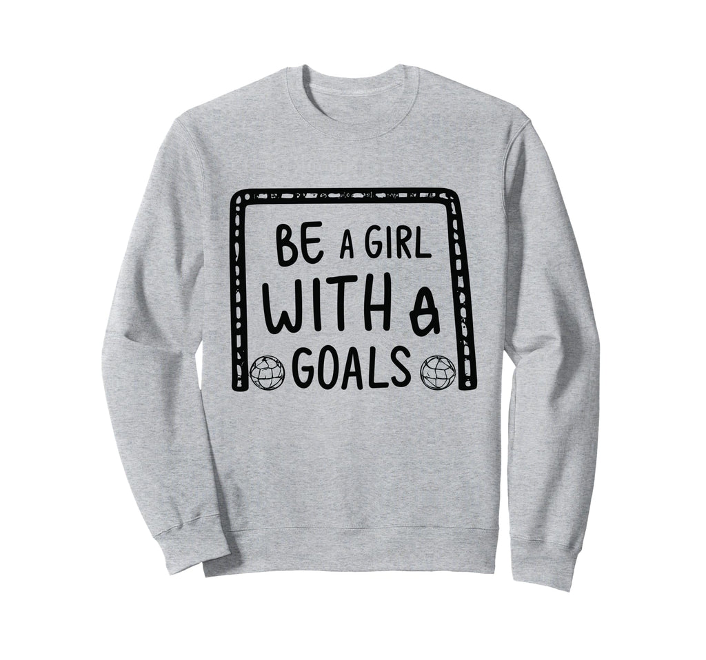 Be Goals Soccer Motivational Soccer Sweatshirt - Graphic Print for Adults
