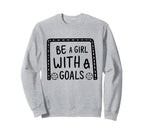 Be Goals Soccer Motivational Soccer Sweatshirt - Graphic Print for Adults