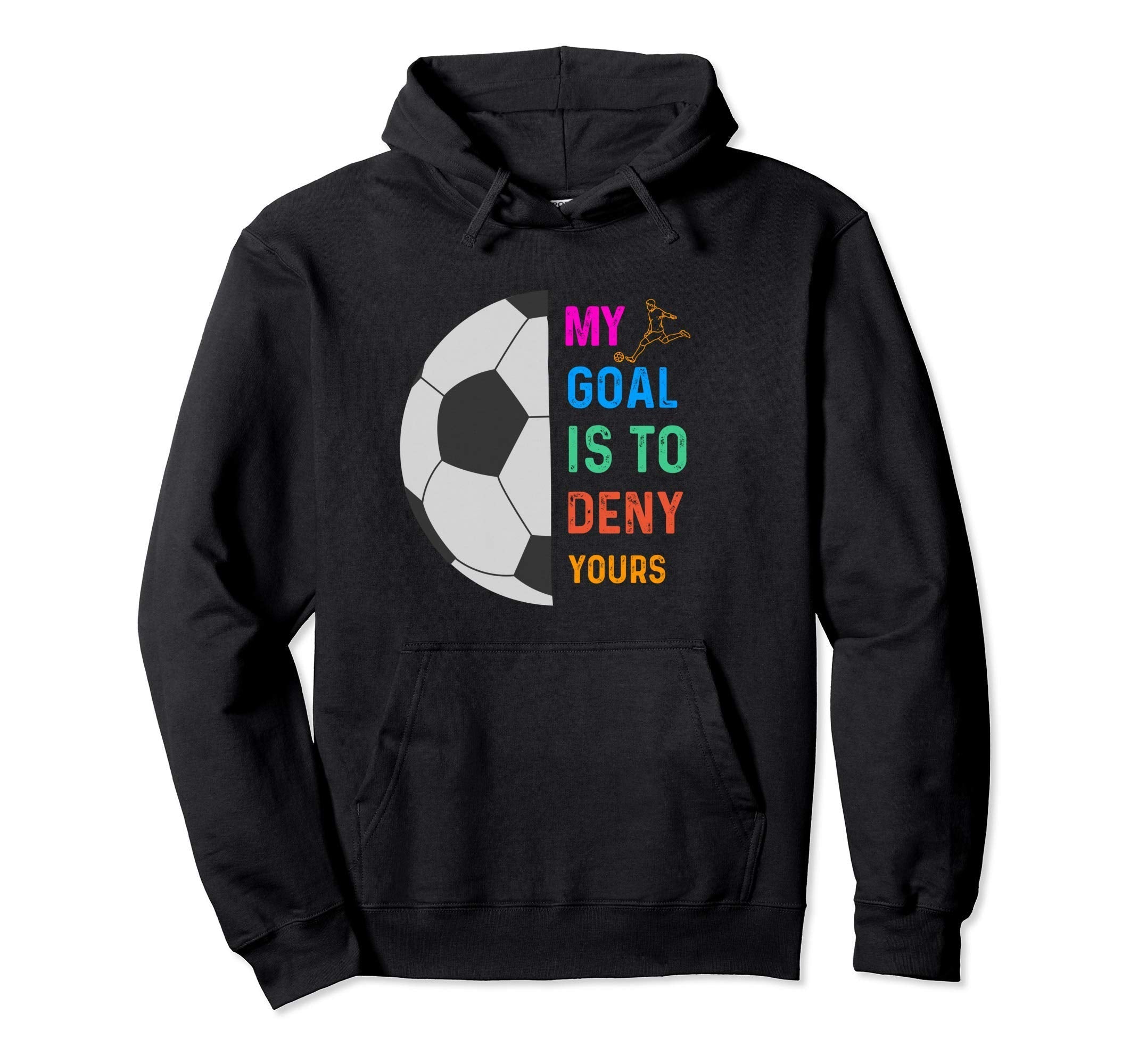 My Goal Is To Deny Yours Soccer Hoodie - Custom Art Print for Adults