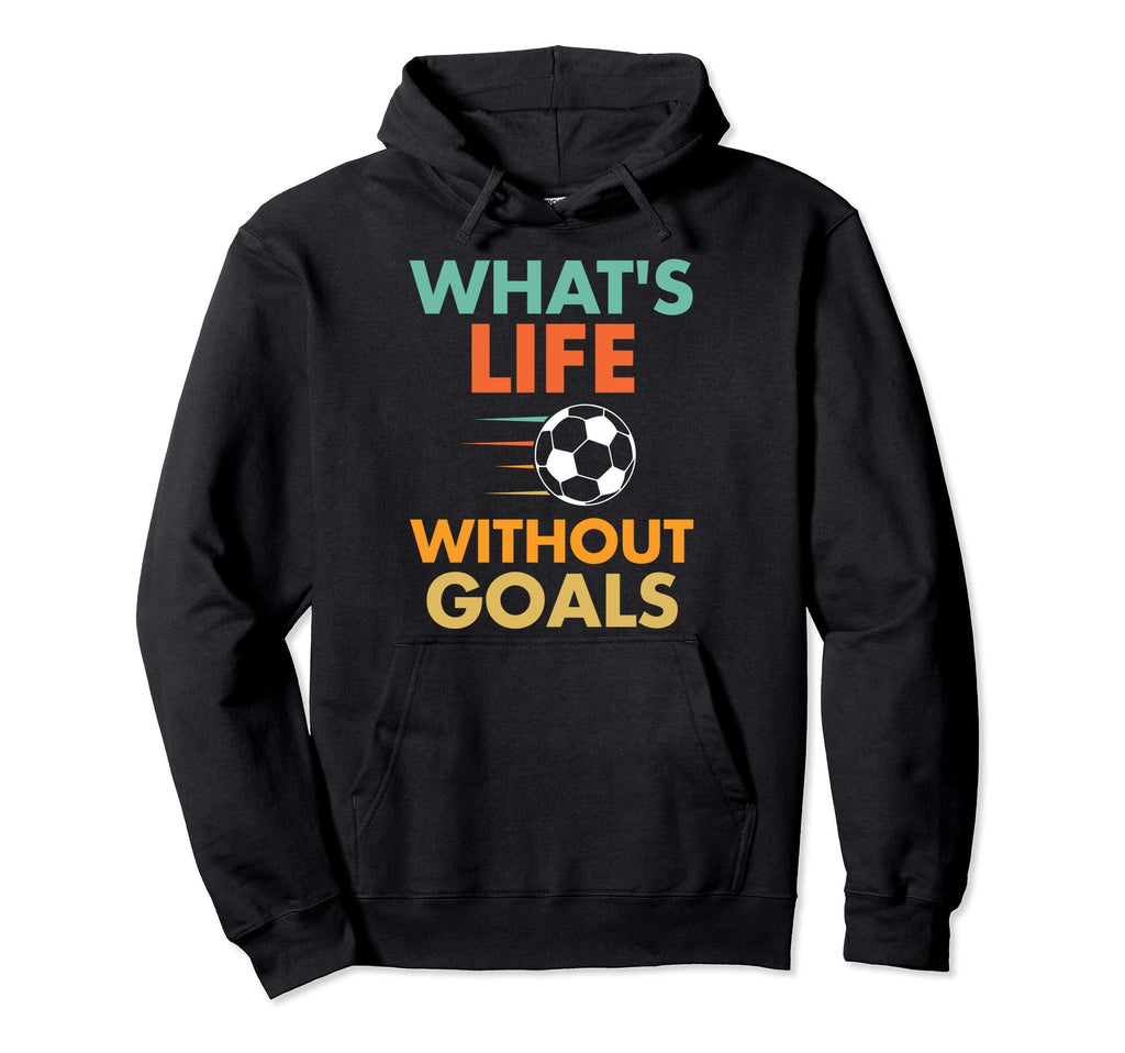 Funny Soccer Whats Life Without Goals Hoodie - Graphic Print for Adults