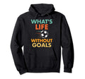 Funny Soccer Whats Life Without Goals Hoodie - Graphic Print for Adults