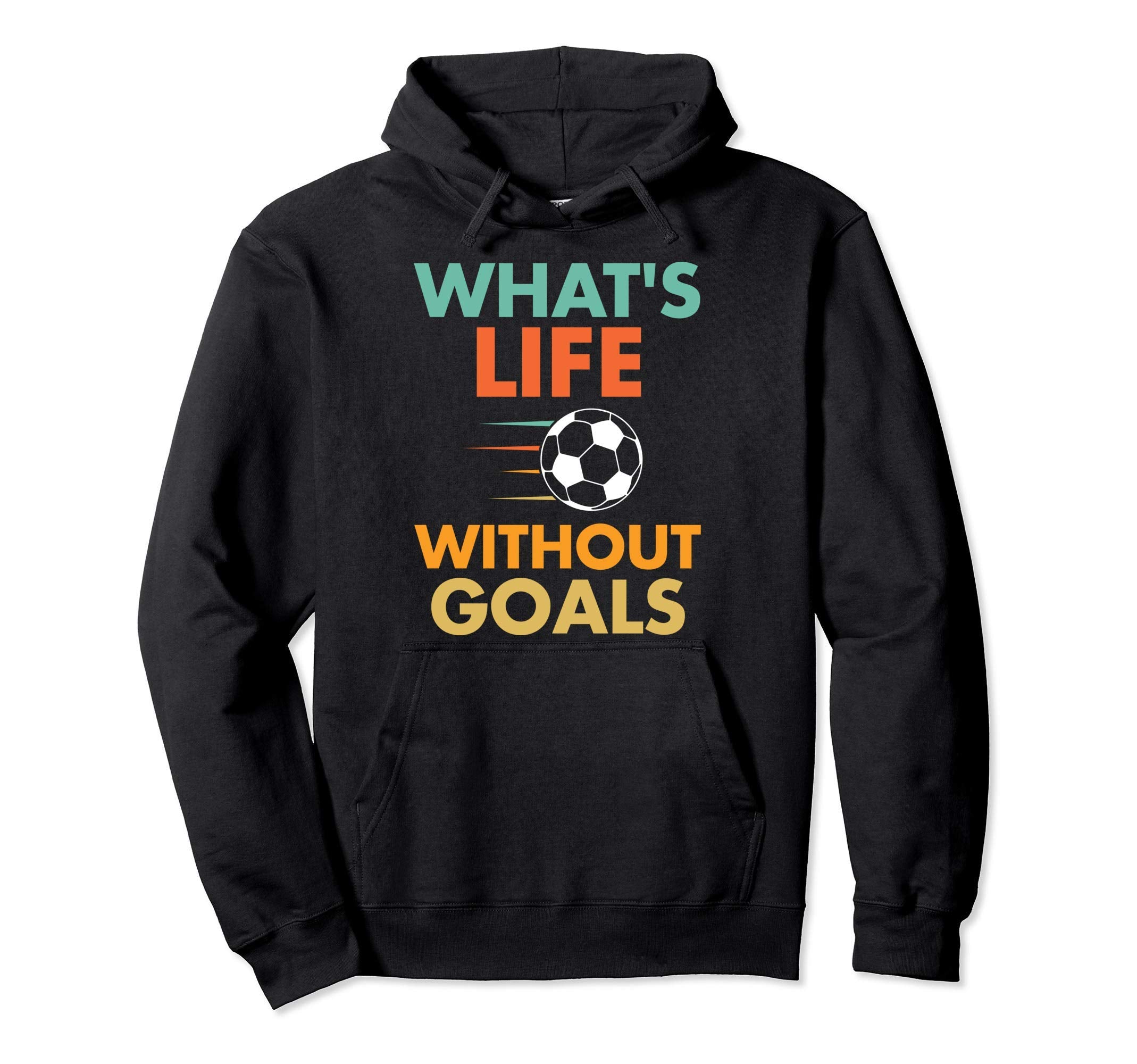 Funny Soccer Whats Life Without Goals Hoodie - Graphic Print for Adults
