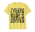 You Dont Scare Me I Coach Soccer Coaches T-Shirt - Graphic Print Unisex