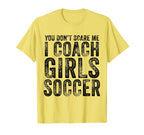 You Dont Scare Me I Coach Soccer Coaches T-Shirt - Graphic Print Unisex