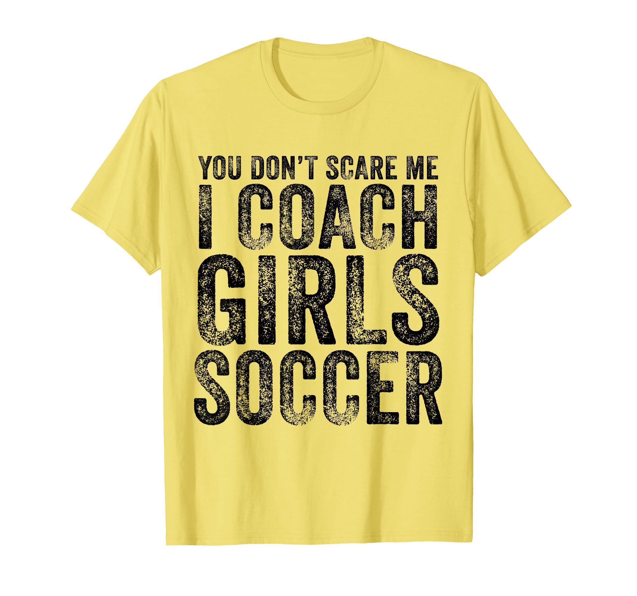 You Dont Scare Me I Coach Soccer Coaches T-Shirt - Graphic Print Unisex