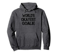 Worlds Okayest Goalie Funny Sarcastic Hoodie - Custom Art Print Men Women