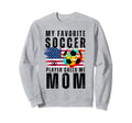 My Favorite Soccer Player Calls Sweatshirt - Fun Novelty Design for Adults