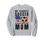 My Favorite Soccer Player Calls Sweatshirt - Fun Novelty Design for Adults