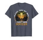 Please Take My Wife I Cant Miss T-Shirt - Casual Everyday Wear for Adults