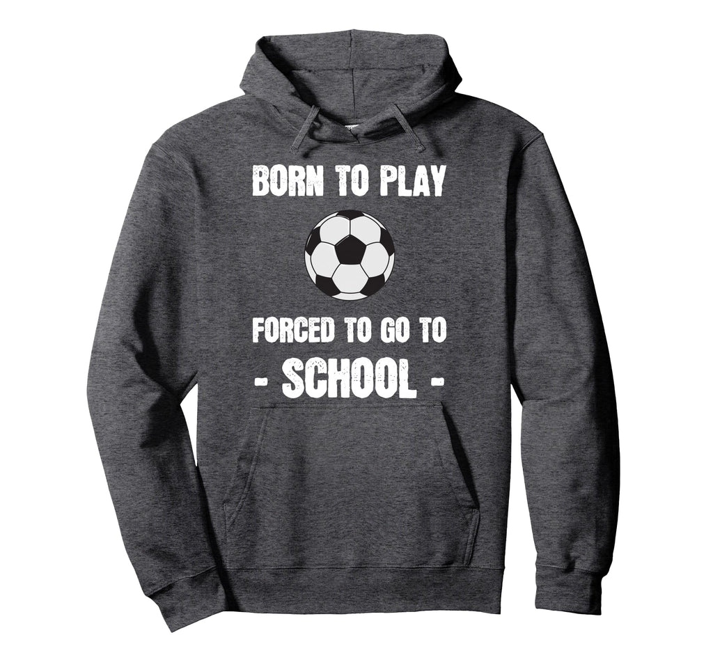 Born To Play Forced To Go To School Hoodie - Graphic Print Men Women