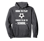 Born To Play Forced To Go To School Hoodie - Graphic Print Men Women