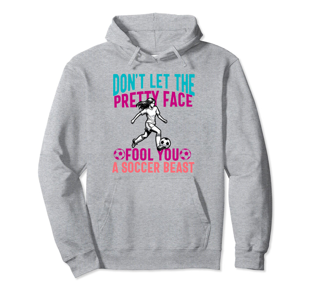 Dont Let Pretty Face Fool You Soccer Hoodie - Fun Novelty Design Men Women