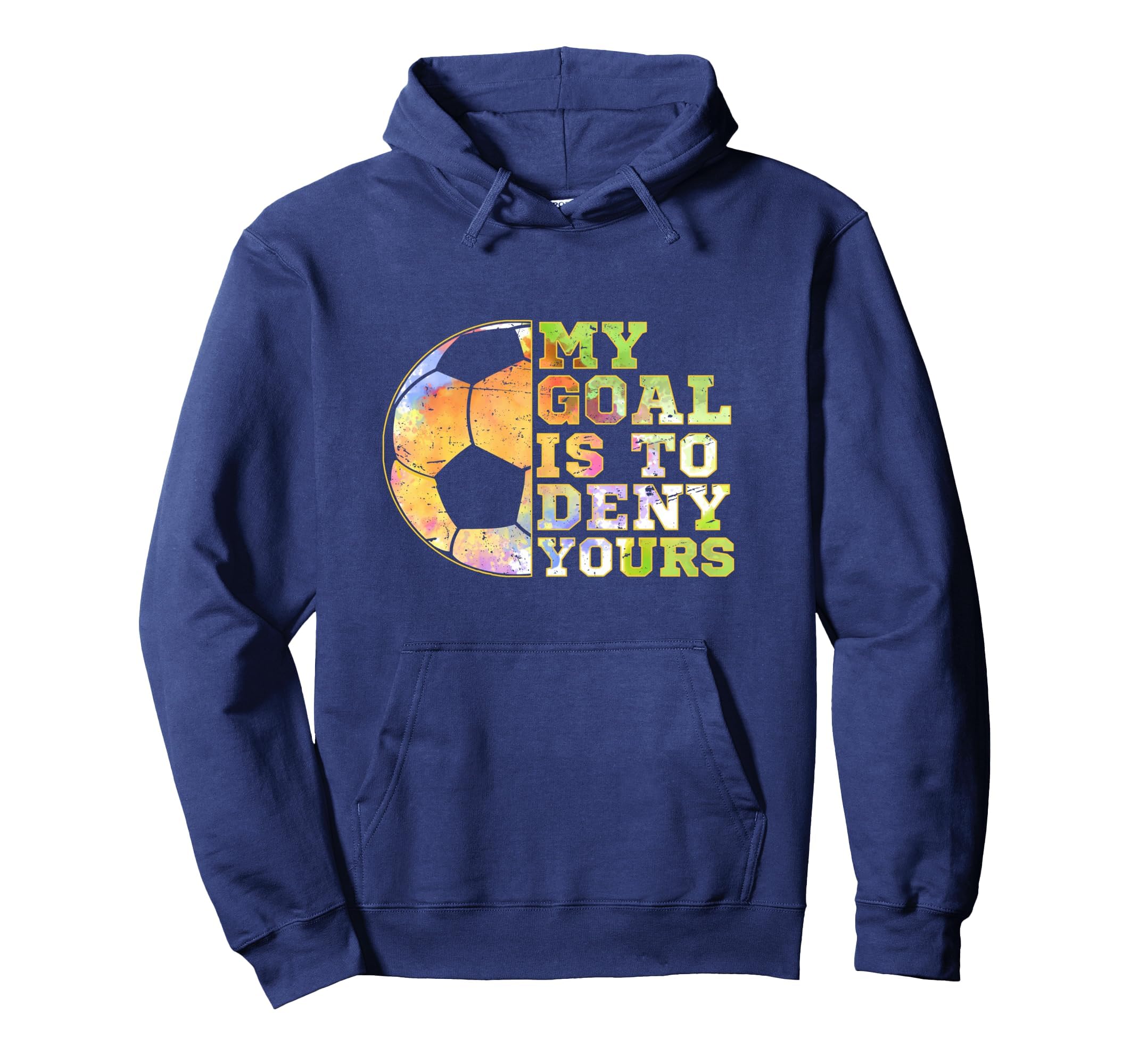 Soccer Goalies My Goal Is To Deny Hoodie - Custom Art Print Men Women