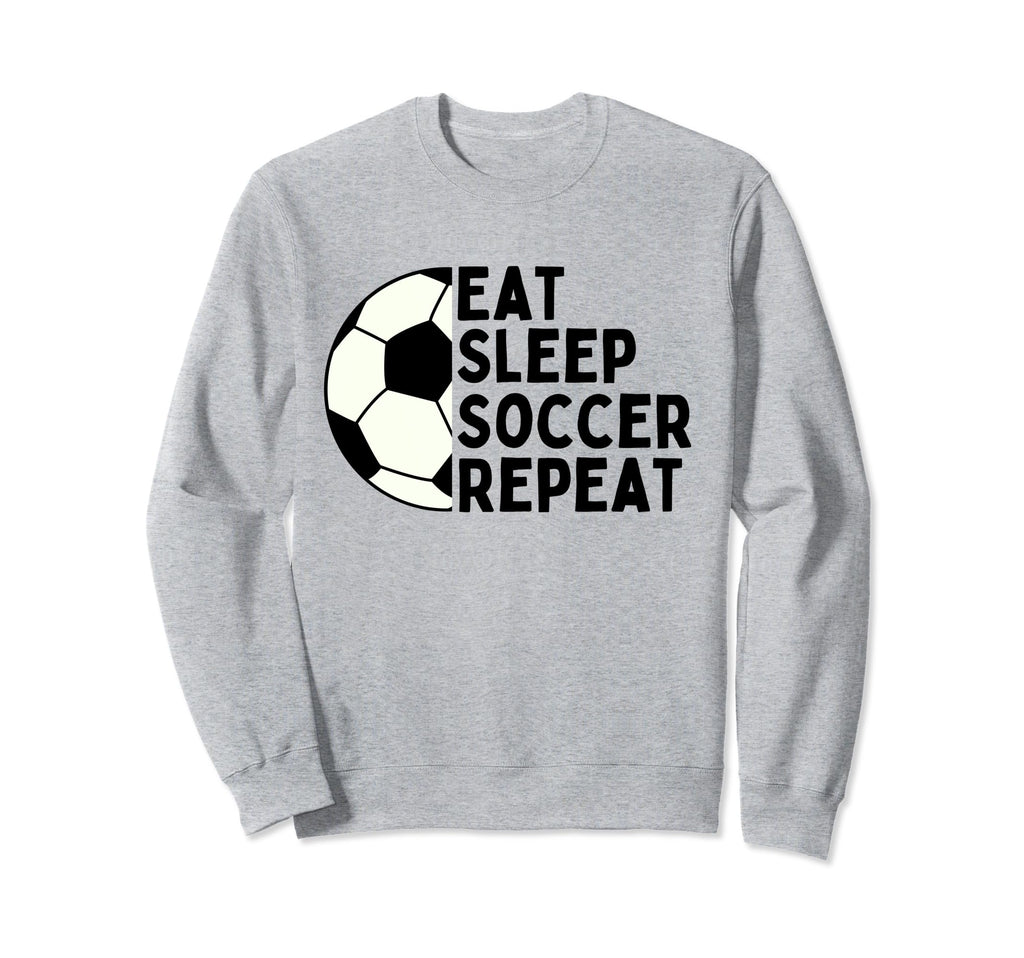 Eat Sleep Soccer Repeat Funny Sport Sweatshirt - Novelty Apparel Men Women