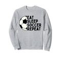 Eat Sleep Soccer Repeat Funny Sport Sweatshirt - Novelty Apparel Men Women