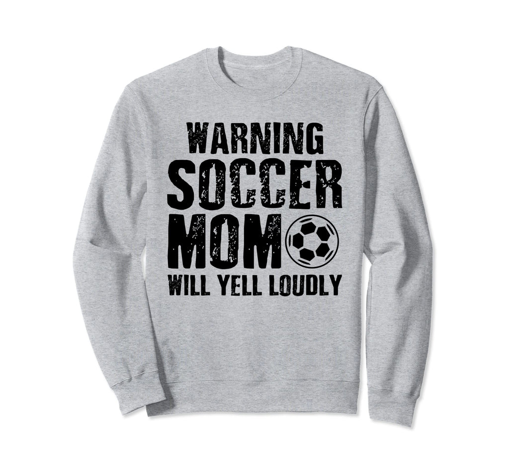 Warning Soccer Mom Will Yell Sweatshirt - Casual Everyday Wear Unisex