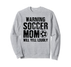 Warning Soccer Mom Will Yell Sweatshirt - Casual Everyday Wear Unisex