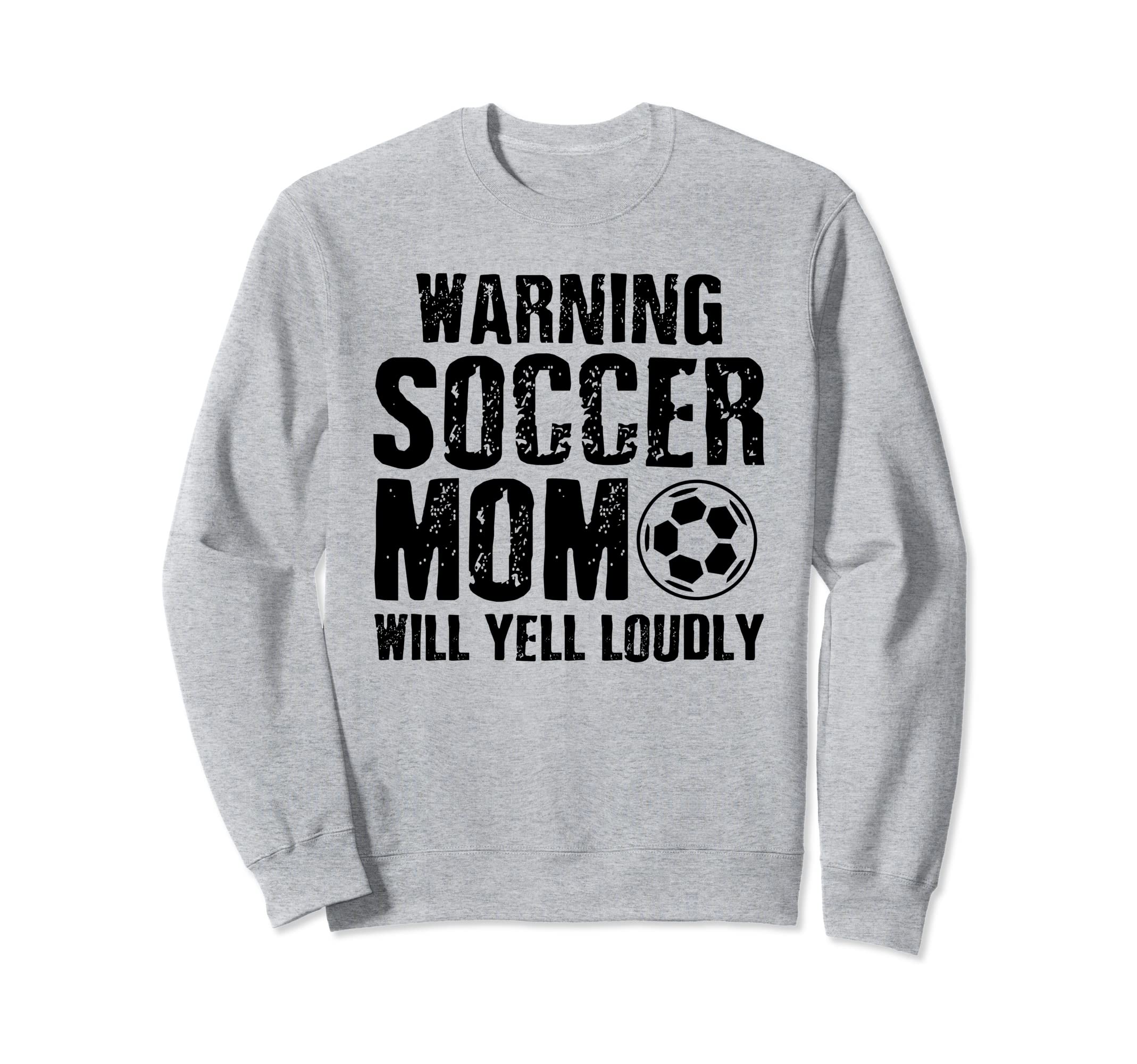 Warning Soccer Mom Will Yell Sweatshirt - Casual Everyday Wear Unisex