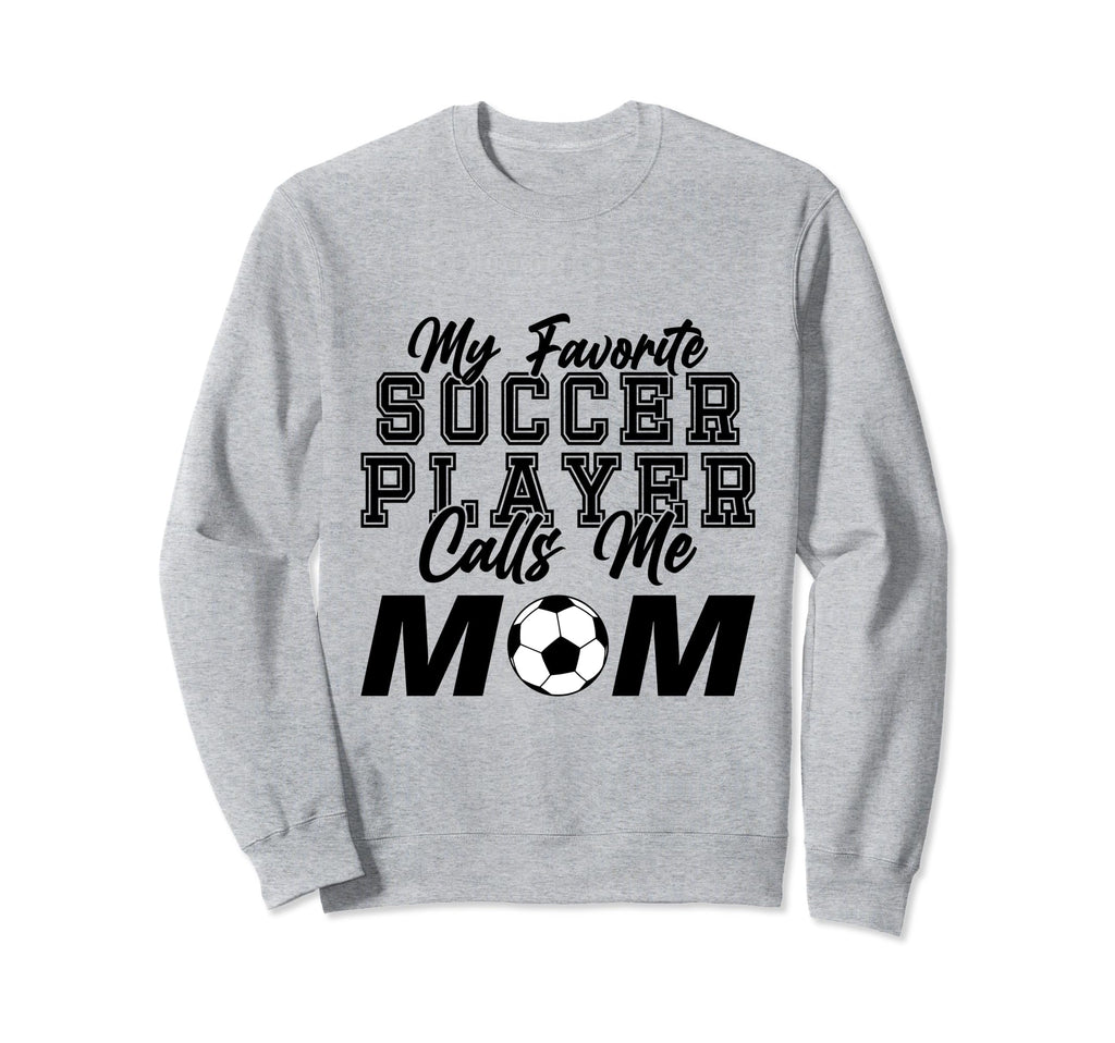 My Favorite Soccer Player Calls Me Mom Sweatshirt - Unique Graphic Unisex