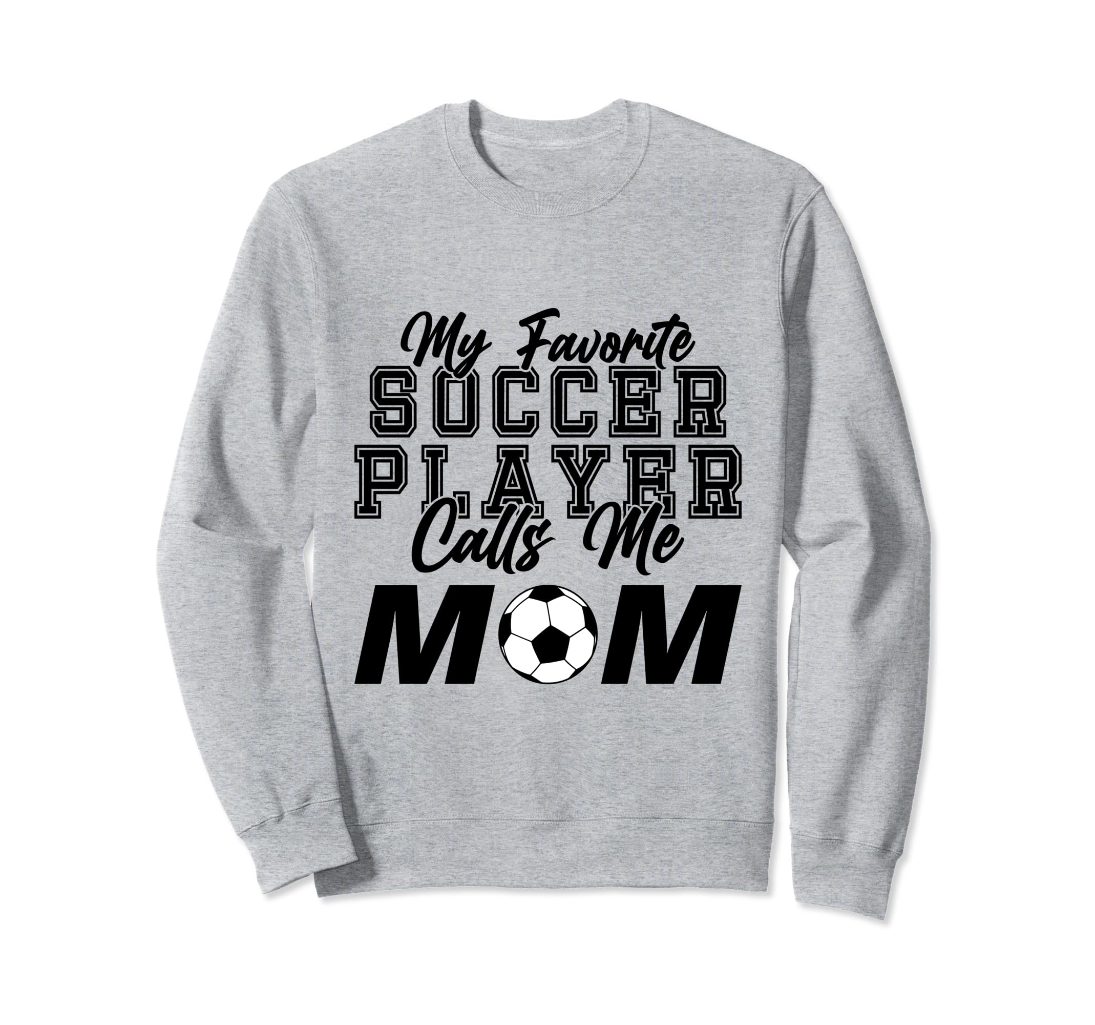 My Favorite Soccer Player Calls Me Mom Sweatshirt - Unique Graphic Unisex