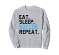 Eat Sleep Soccer Repeat Soccer Player Sweatshirt - Graphic Print Unisex