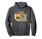 Soccer Goalies My Goal Is To Deny Yours Hoodie - Unique Graphic Men Women